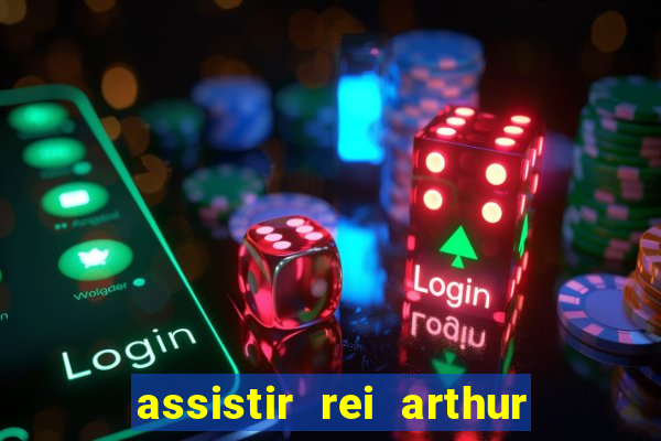 assistir rei arthur 2004 dublado